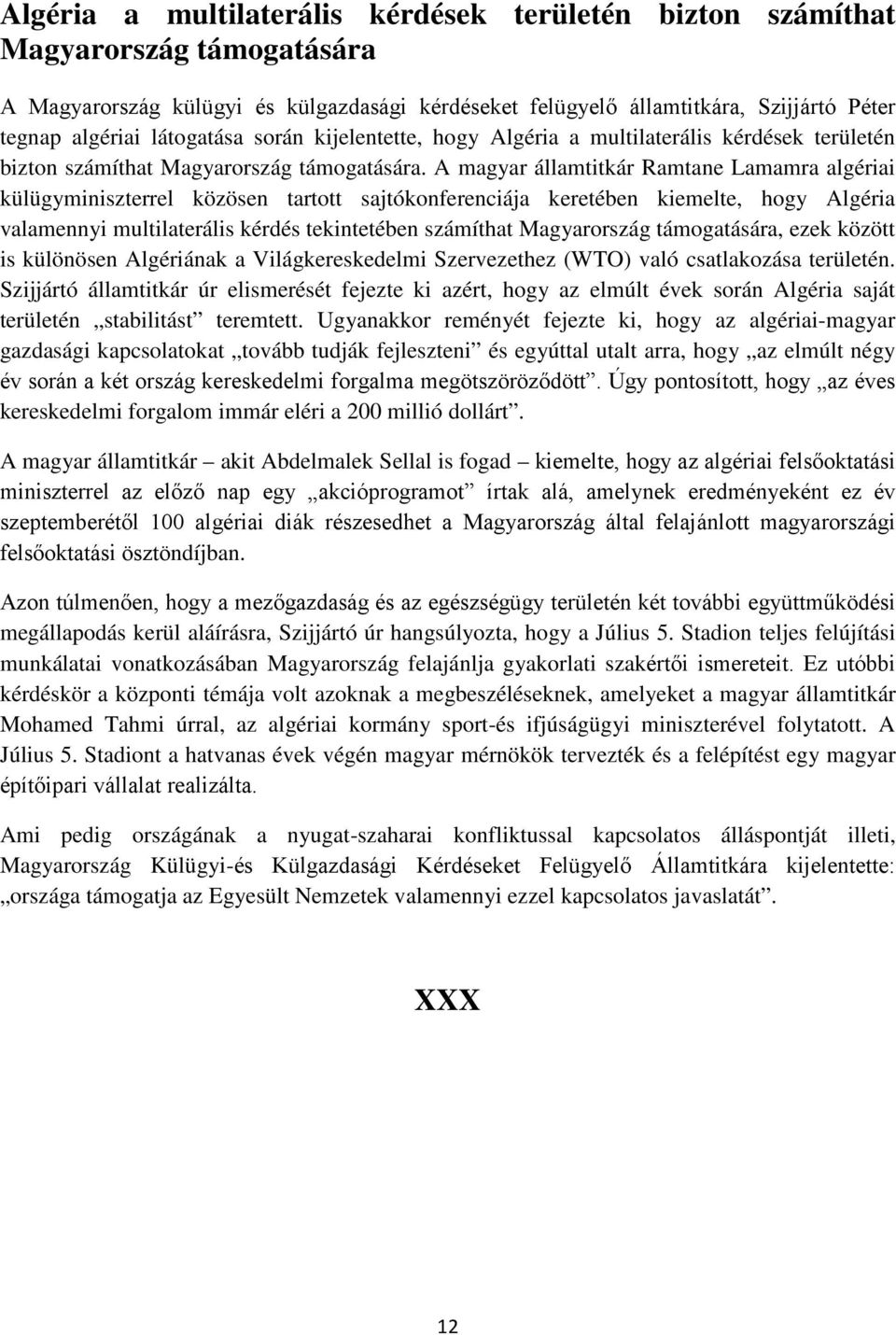 A magyar államtitkár Ramtane Lamamra algériai külügyminiszterrel közösen tartott sajtókonferenciája keretében kiemelte, hogy Algéria valamennyi multilaterális kérdés tekintetében számíthat