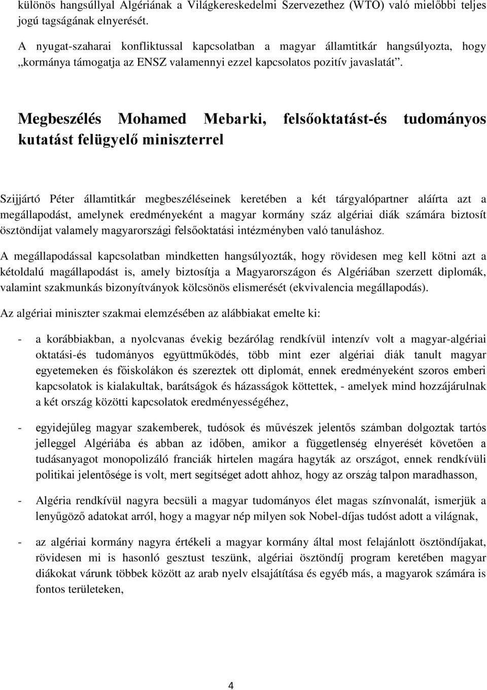 Megbeszélés Mohamed Mebarki, felsőoktatást-és tudományos kutatást felügyelő miniszterrel Szijjártó Péter államtitkár megbeszéléseinek keretében a két tárgyalópartner aláírta azt a megállapodást,