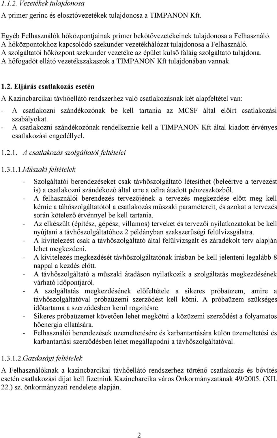 A hőfogadót ellátó vezetékszakaszok a TIMPANON Kft tulajdonában vannak. 1.2.