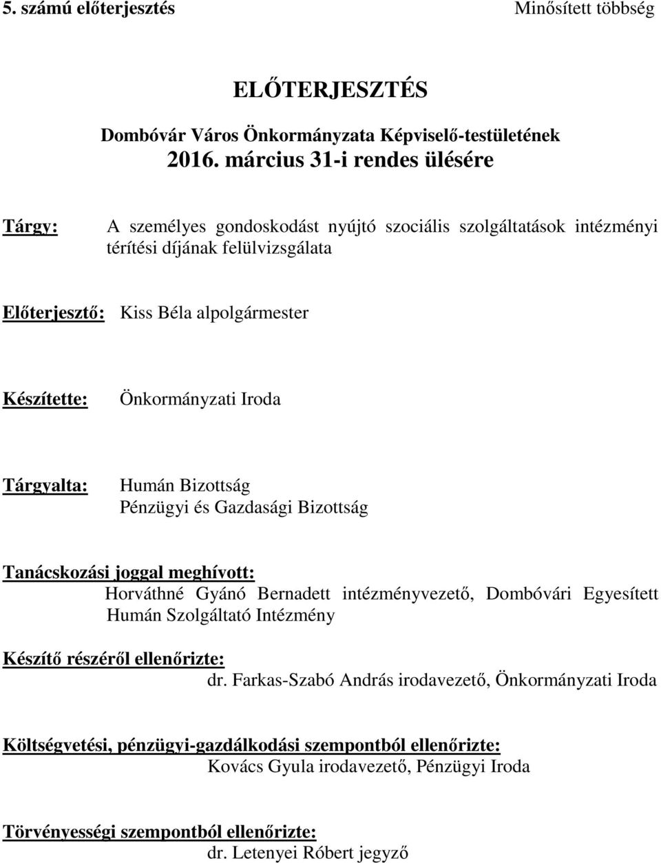 Önkormányzati Iroda Tárgyalta: Humán Bizottság Pénzügyi és Gazdasági Bizottság Tanácskozási joggal meghívott: Horváthné Gyánó Bernadett intézményvezető, Dombóvári Egyesített Humán