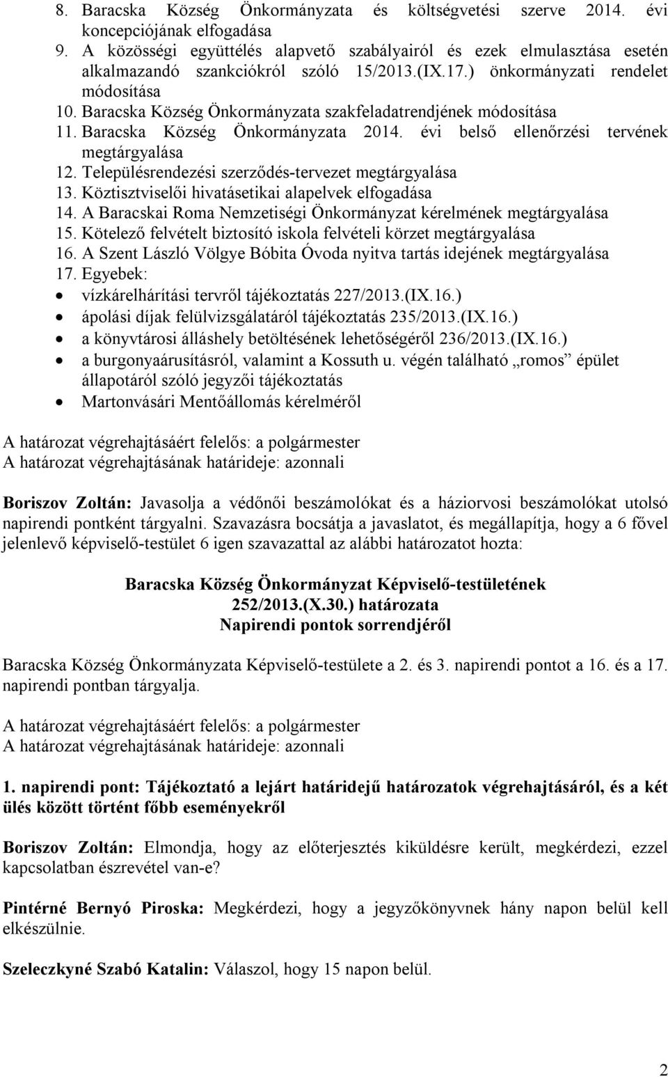 Baracska Község Önkormányzata szakfeladatrendjének módosítása 11. Baracska Község Önkormányzata 2014. évi belső ellenőrzési tervének megtárgyalása 12.