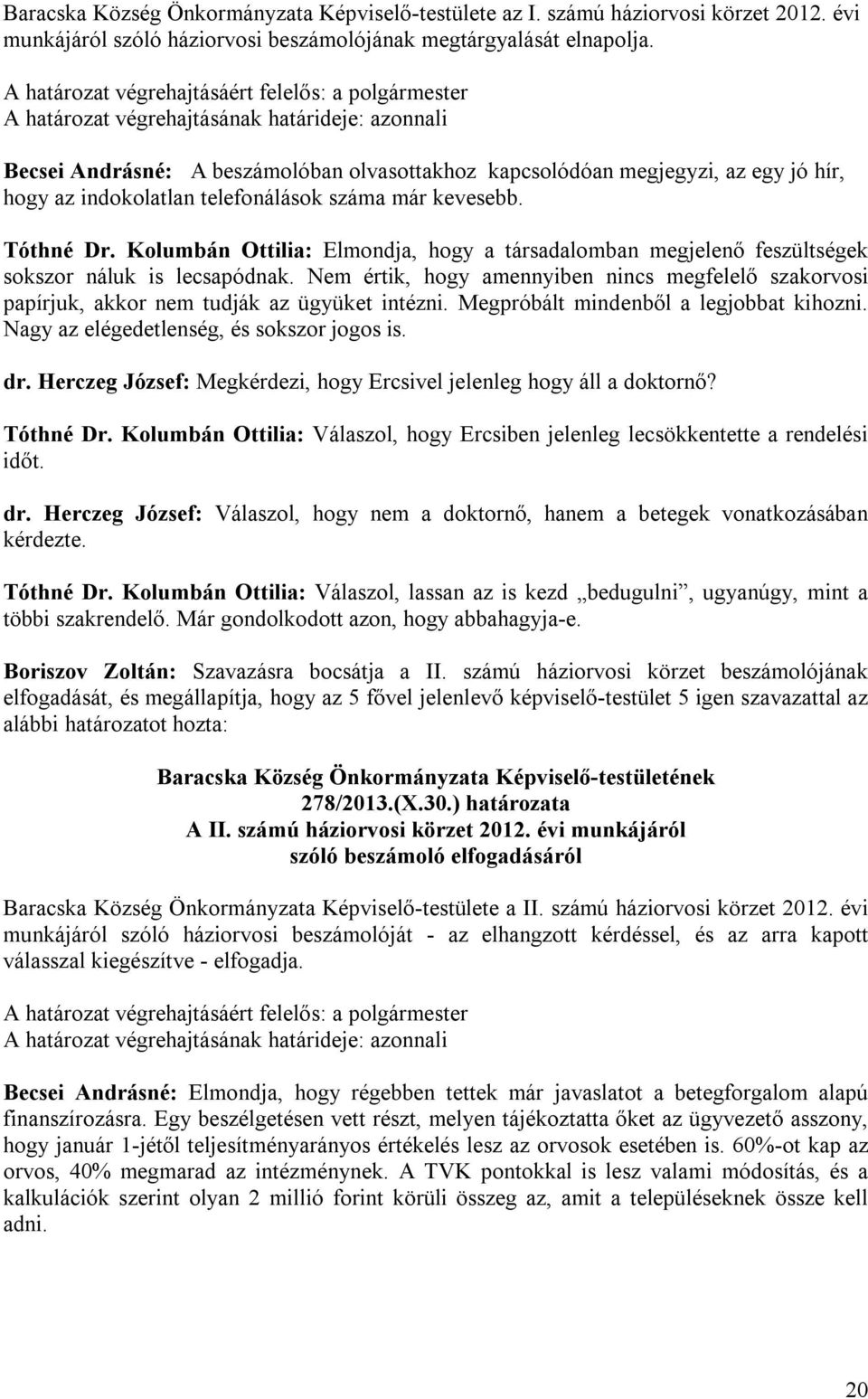 Kolumbán Ottilia: Elmondja, hogy a társadalomban megjelenő feszültségek sokszor náluk is lecsapódnak.