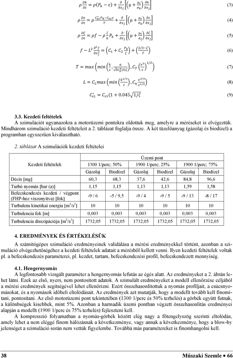 táblázat foglalja össze. A két tüzelőanyag (gázolaj és biodízel) a programban egyszerűen kiválasztható. 2.