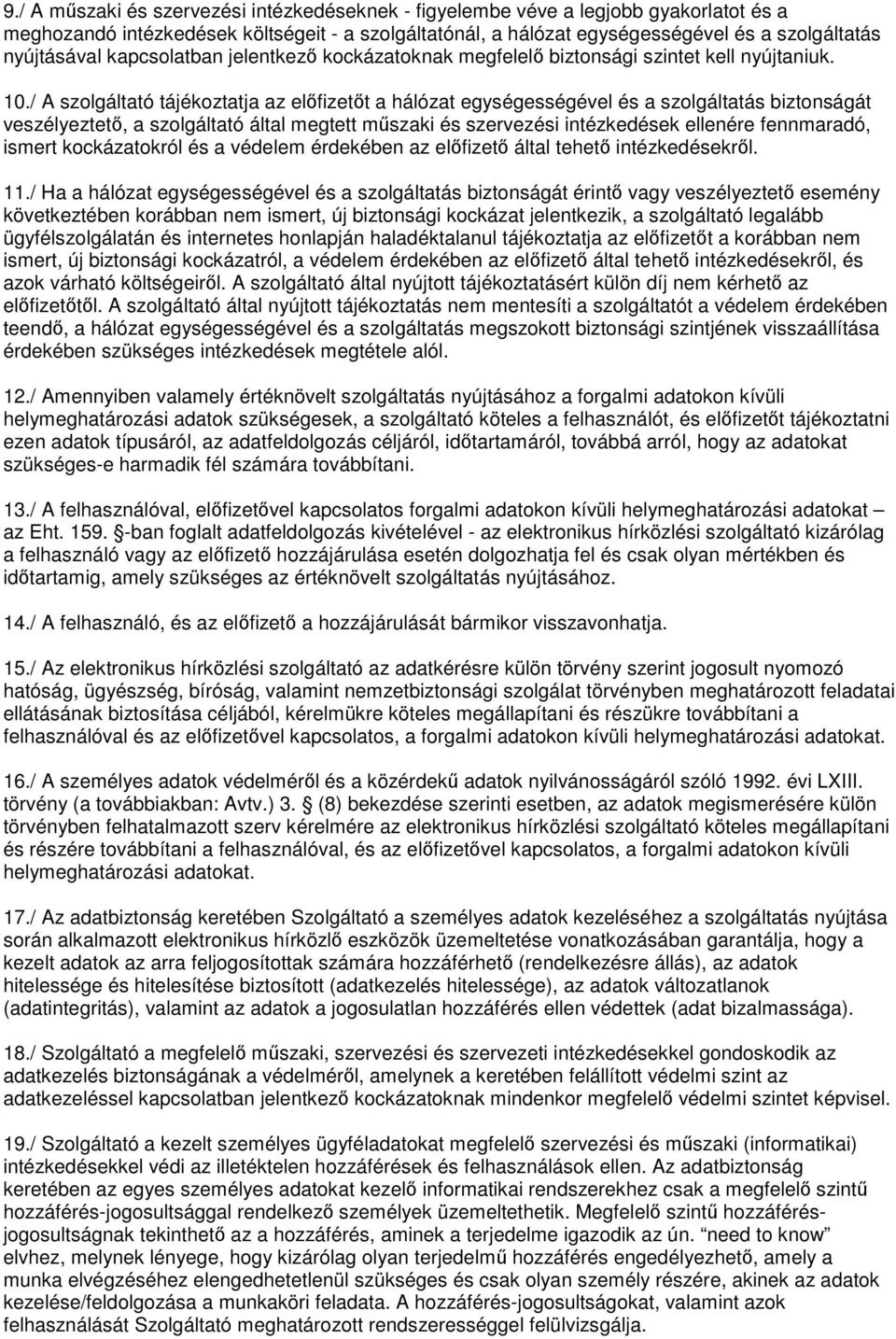 / A szolgáltató tájékoztatja az előfizetőt a hálózat egységességével és a szolgáltatás biztonságát veszélyeztető, a szolgáltató által megtett műszaki és szervezési intézkedések ellenére fennmaradó,