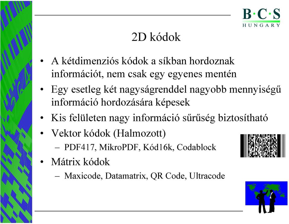 képesek Kis felületen nagy információ sűrűség biztosítható Vektor kódok (Halmozott)