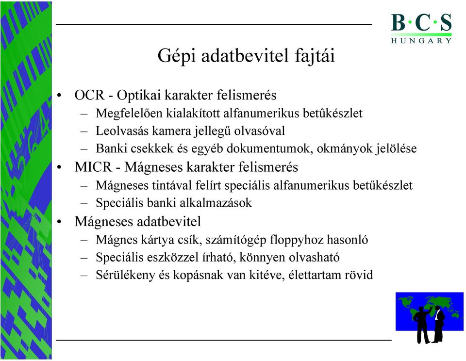 Mágneses tintával felírt speciális alfanumerikus betűkészlet Speciális banki alkalmazások Mágneses adatbevitel Mágnes