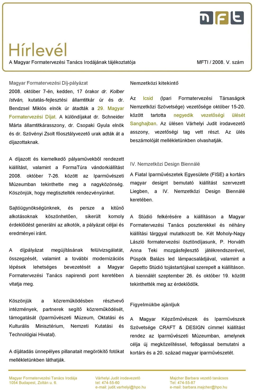 Nemzetközi kitekintő Az Icsid (Ipari Formatervezési Társaságok Nemzetközi Szövetsége) vezetősége október 15-20. között tartotta negyedik vezetőségi ülését Sanghajban.