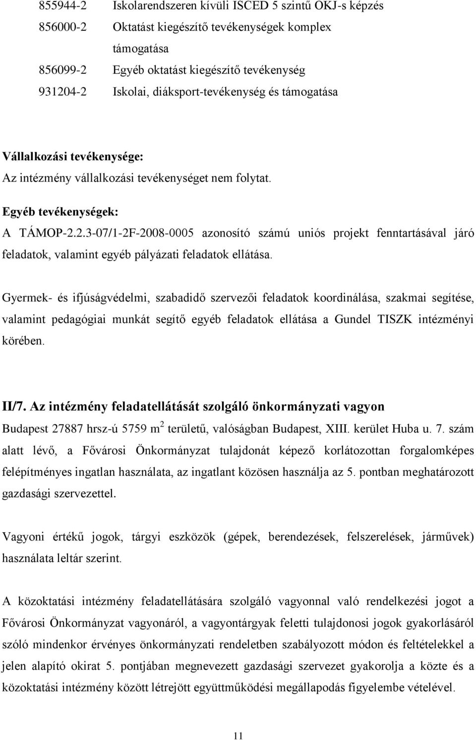 2.3-07/1-2F-2008-0005 azonosító számú uniós projekt fenntartásával járó feladatok, valamint egyéb pályázati feladatok ellátása.