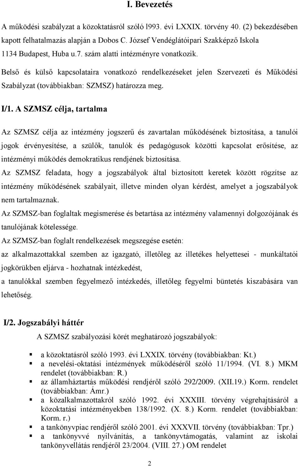 Belső és külső kapcsolataira vonatkozó rendelkezéseket jelen Szervezeti és Működési Szabályzat (továbbiakban: SZMSZ) határozza meg. I/1.