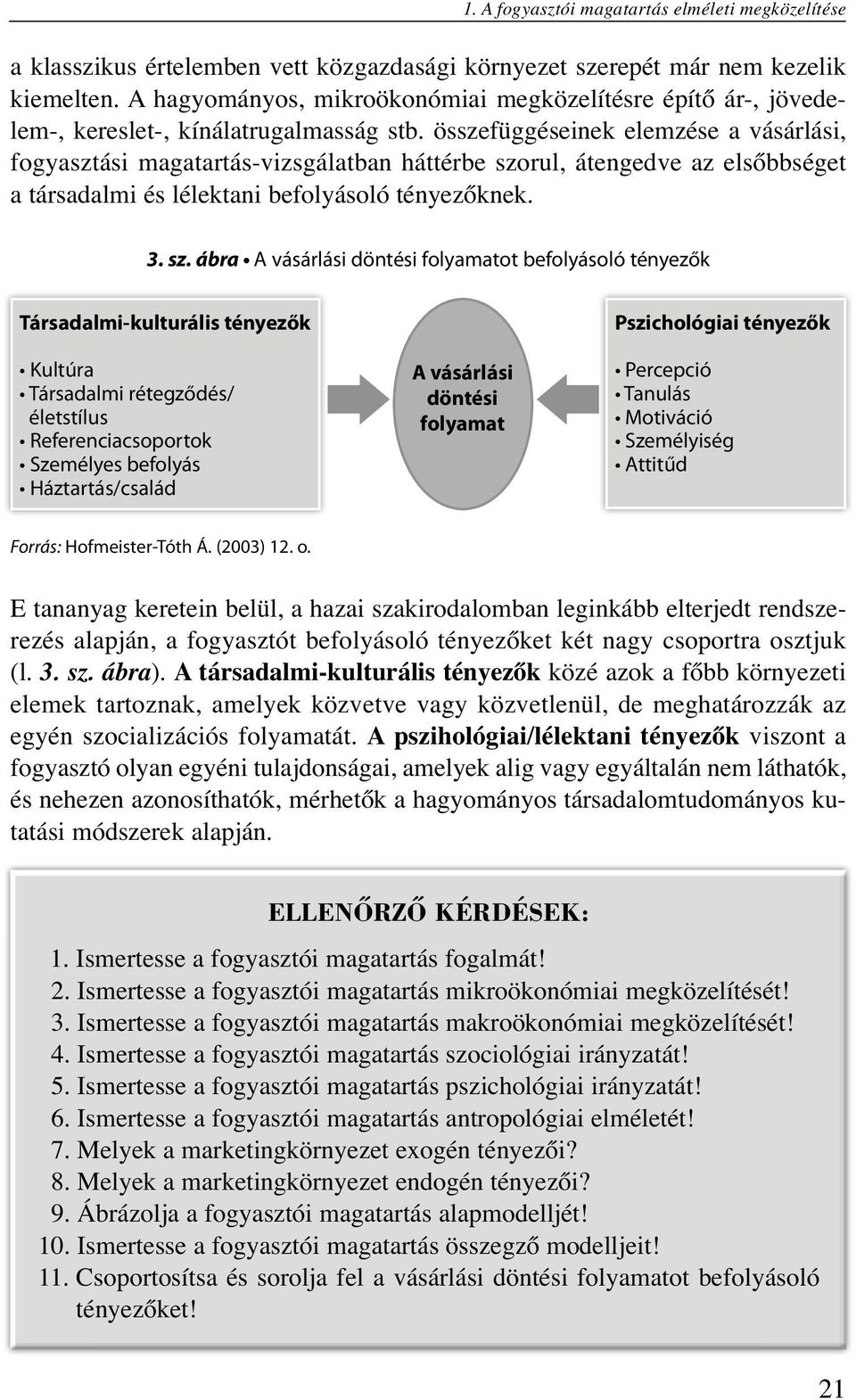 összefüggéseinek elemzése a vásárlási, fogyasztási magatartás-vizsgálatban háttérbe szo