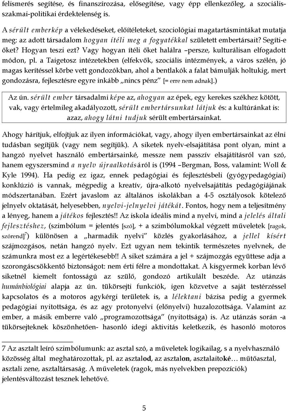 Hogyan teszi ezt? Vagy hogyan ítéli őket halálra persze, kulturálisan elfogadott módon, pl.