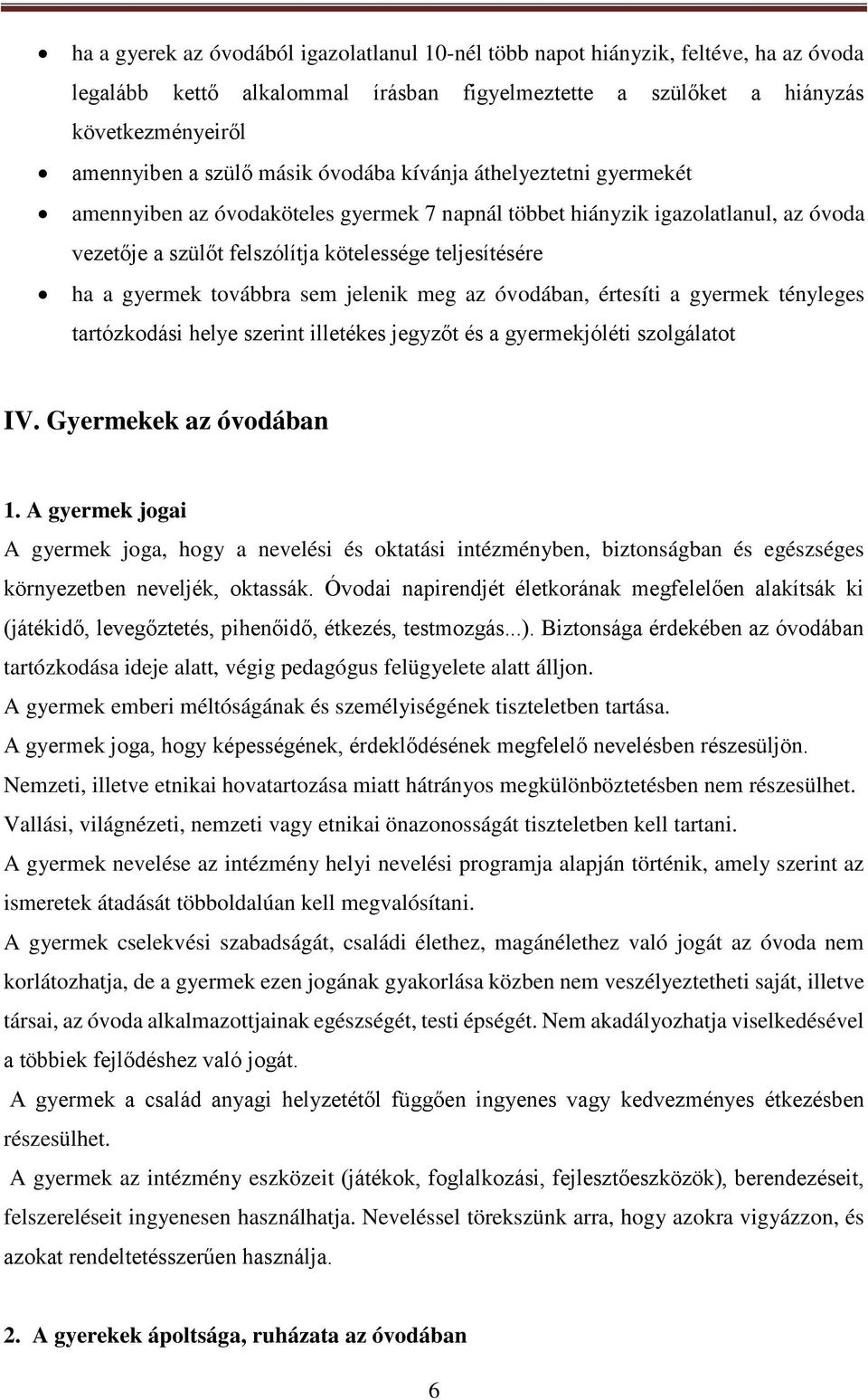 továbbra sem jelenik meg az óvodában, értesíti a gyermek tényleges tartózkodási helye szerint illetékes jegyzőt és a gyermekjóléti szolgálatot IV. Gyermekek az óvodában 1.