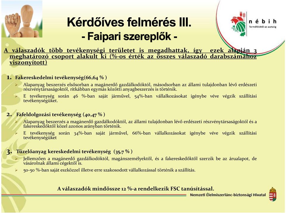 anyagbeszerzés is történik. E tevékenység során 46 %-ban saját járművel, 54%-ban vállalkozásokat igénybe véve végzik szállítási tevékenységüket. 2.