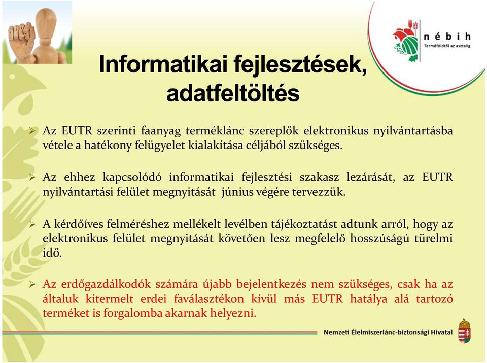 A kérdőíves felméréshez mellékelt levélben tájékoztatást adtunk arról, hogy az elektronikus felület megnyitását követően lesz megfelelő hosszúságú