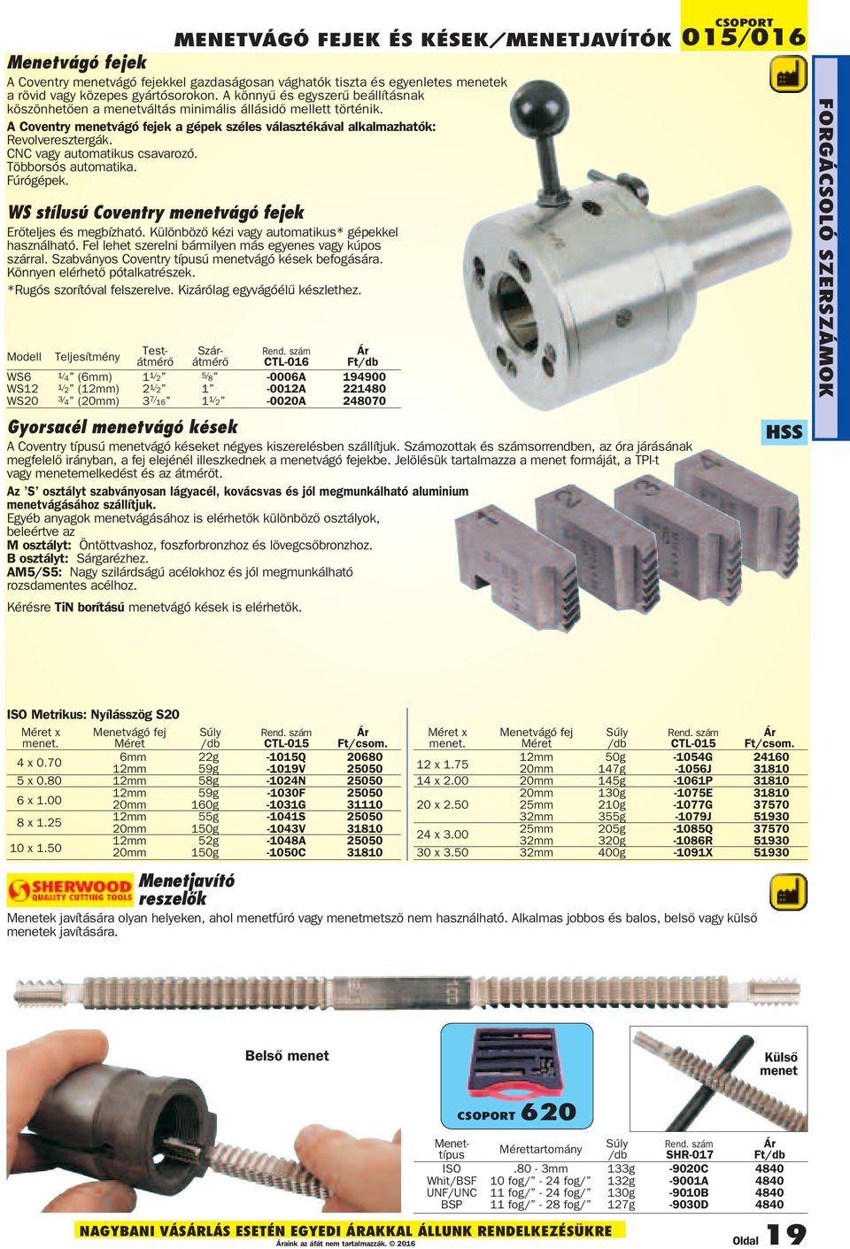 CNC vagy automatikus csavarozó. Többorsós automatika. Fúrógépek. WS stílusú Coventry menetvágó fejek Erőteljes és megbízható. Különböző kézi vagy automatikus* gépekkel használható.