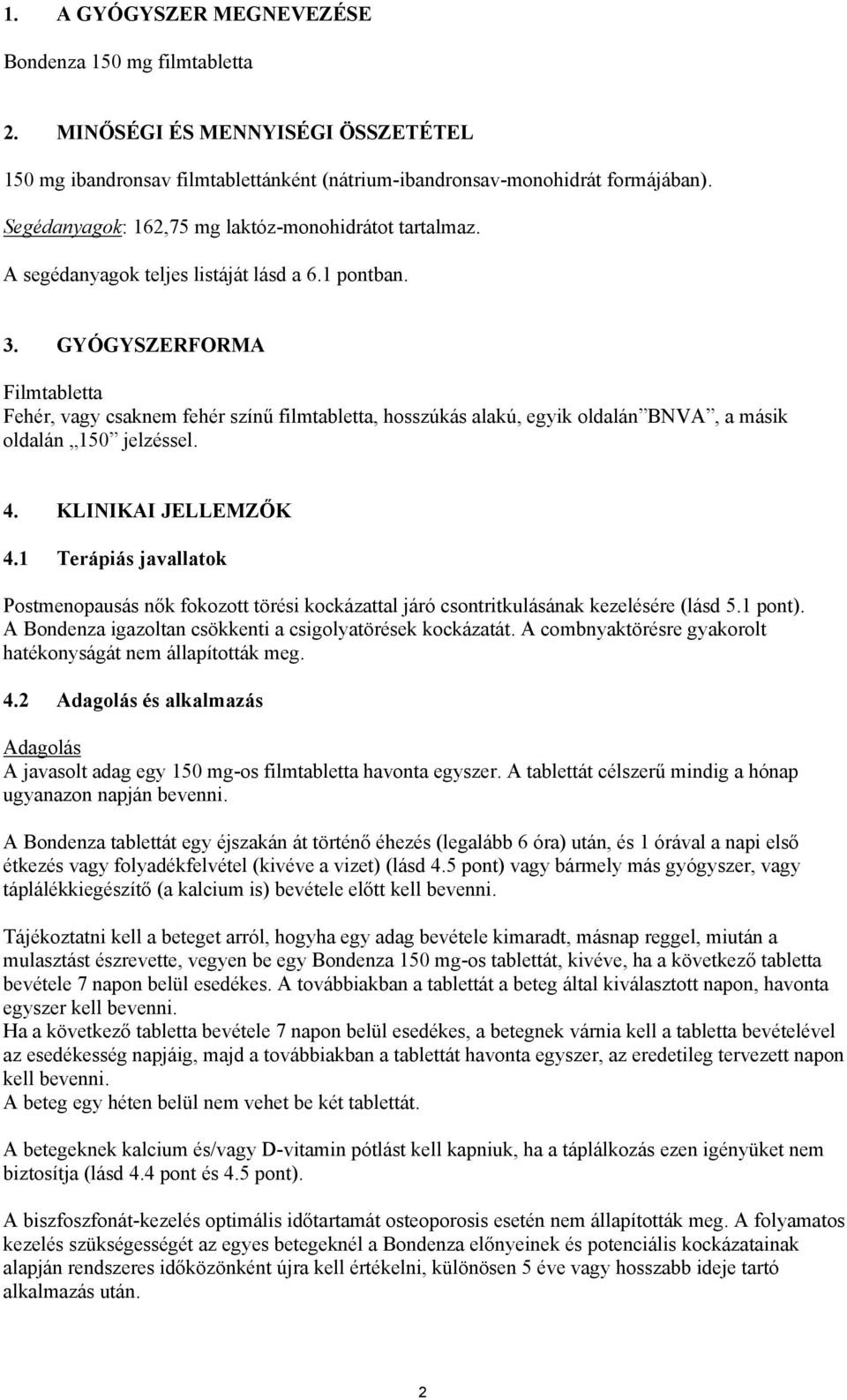 GYÓGYSZERFORMA Filmtabletta Fehér, vagy csaknem fehér színű filmtabletta, hosszúkás alakú, egyik oldalán BNVA, a másik oldalán 150 jelzéssel. 4. KLINIKAI JELLEMZŐK 4.