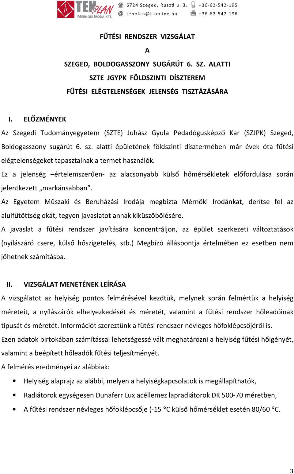 alatti épületének földszinti dísztermében már évek óta fűtési elégtelenségeket tapasztalnak a termet használók.