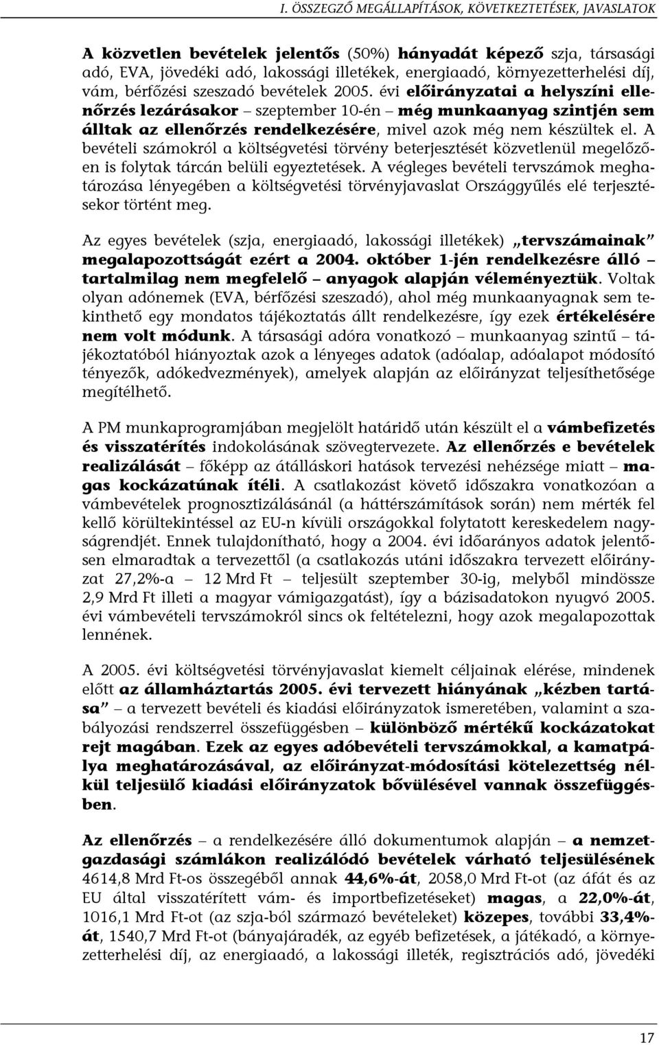 évi előirányzatai a helyszíni ellenőrzés lezárásakor szeptember 10-én még munkaanyag szintjén sem álltak az ellenőrzés rendelkezésére, mivel azok még nem készültek el.