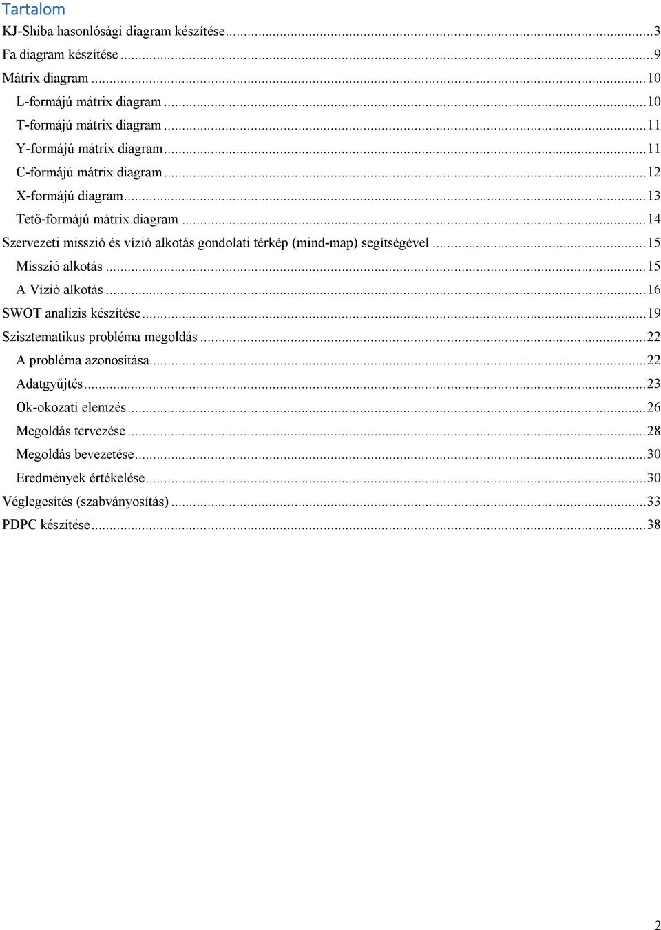 .. 14 Szervezeti misszió és vízió alkotás gondolati térkép (mind-map) segítségével... 15 Misszió alkotás... 15 A Vízió alkotás... 16 SWOT analízis készítése.