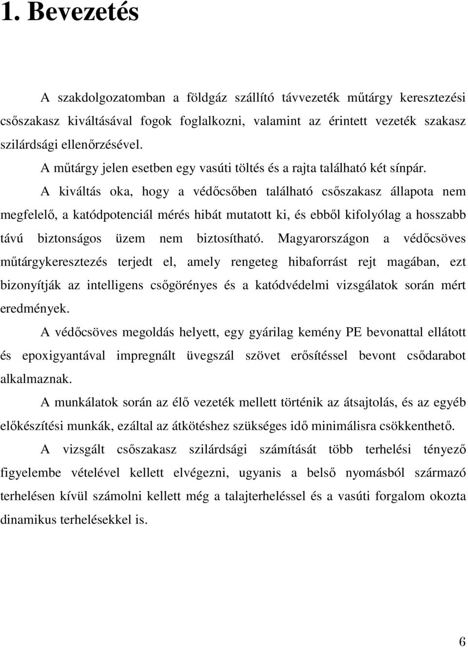 A kiváltás oka, hogy a védőcsőben található csőszakasz állapota nem megfelelő, a katódpotenciál mérés hibát mutatott ki, és ebből kifolyólag a hosszabb távú biztonságos üzem nem biztosítható.