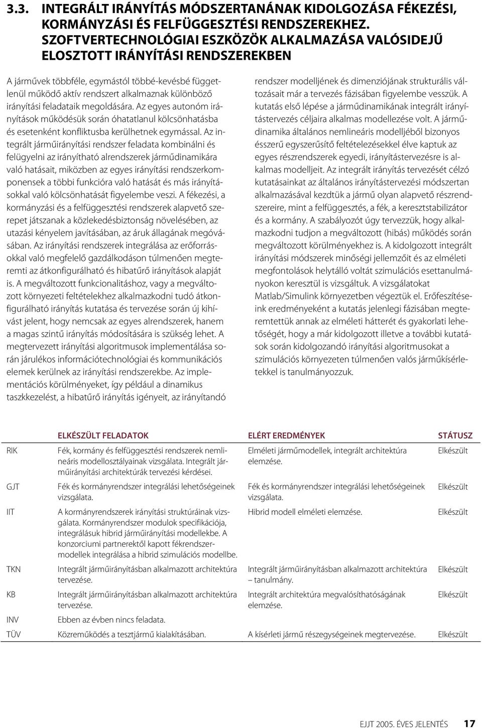 irányítási feladataik megoldására. Az egyes autonóm irányítások működésük során óhatatlanul kölcsönhatásba és esetenként konfliktusba kerülhetnek egymással.