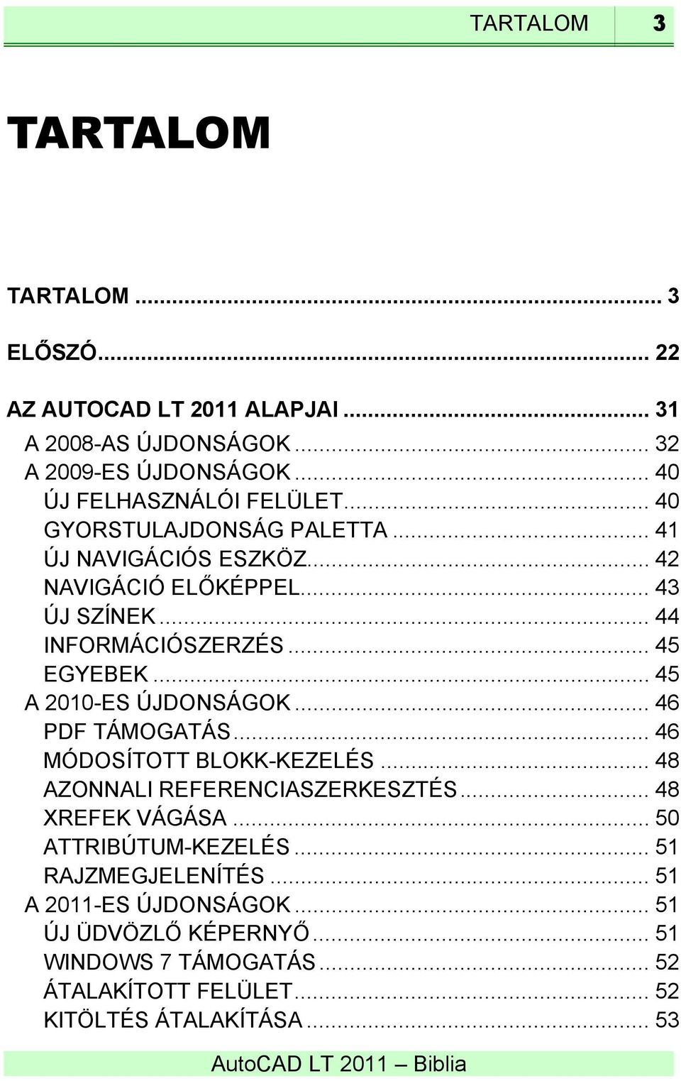 .. 45 EGYEBEK... 45 A 2010-ES ÚJDONSÁGOK... 46 PDF TÁMOGATÁS... 46 MÓDOSÍTOTT BLOKK-KEZELÉS... 48 AZONNALI REFERENCIASZERKESZTÉS... 48 XREFEK VÁGÁSA.