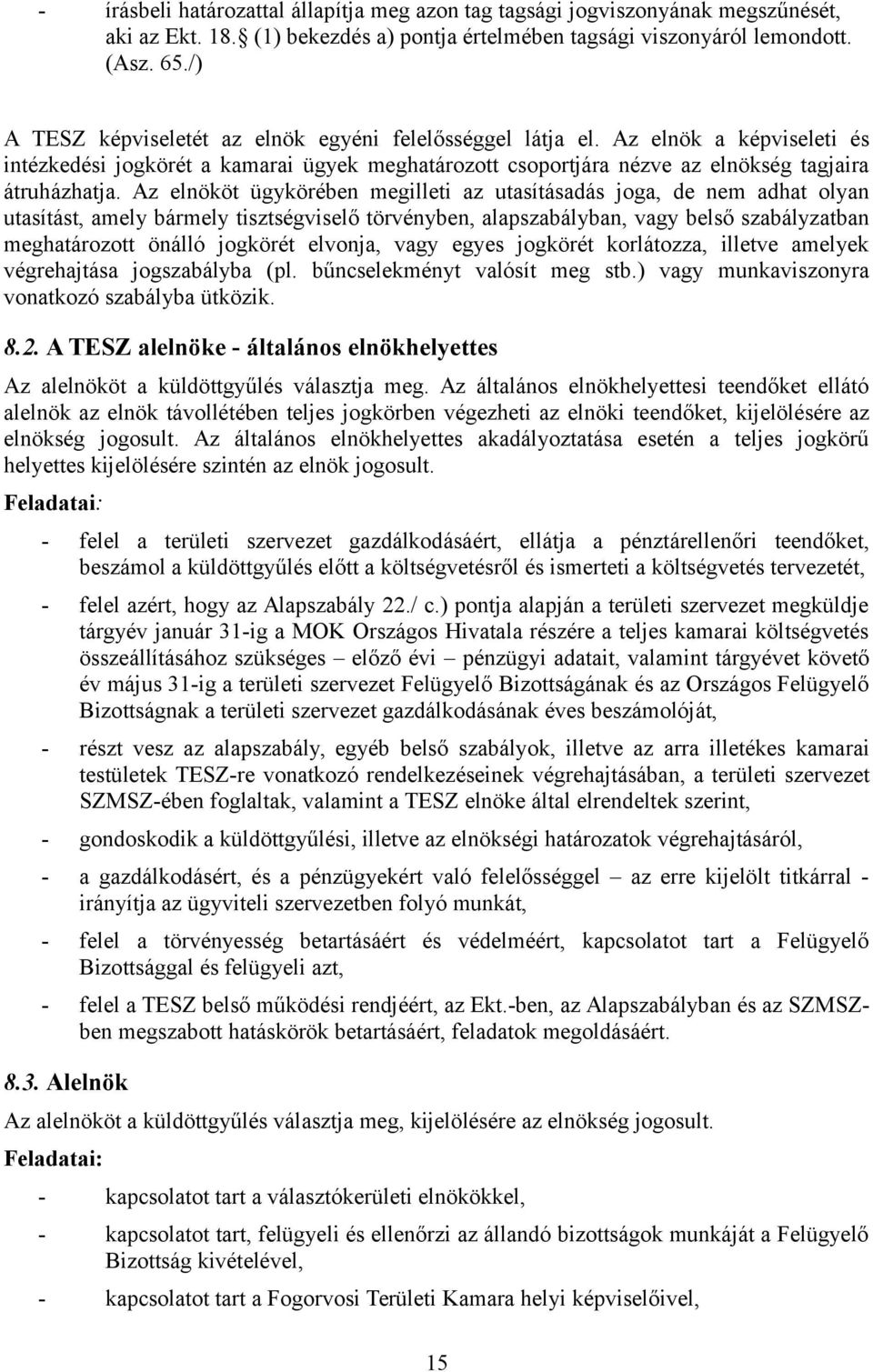 Az elnököt ügykörében megilleti az utasításadás joga, de nem adhat olyan utasítást, amely bármely tisztségviselő törvényben, alapszabályban, vagy belső szabályzatban meghatározott önálló jogkörét