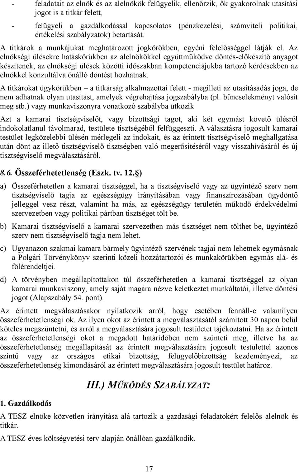 Az elnökségi ülésekre hatáskörükben az alelnökökkel együttműködve döntés-előkészítő anyagot készítenek, az elnökségi ülések közötti időszakban kompetenciájukba tartozó kérdésekben az elnökkel