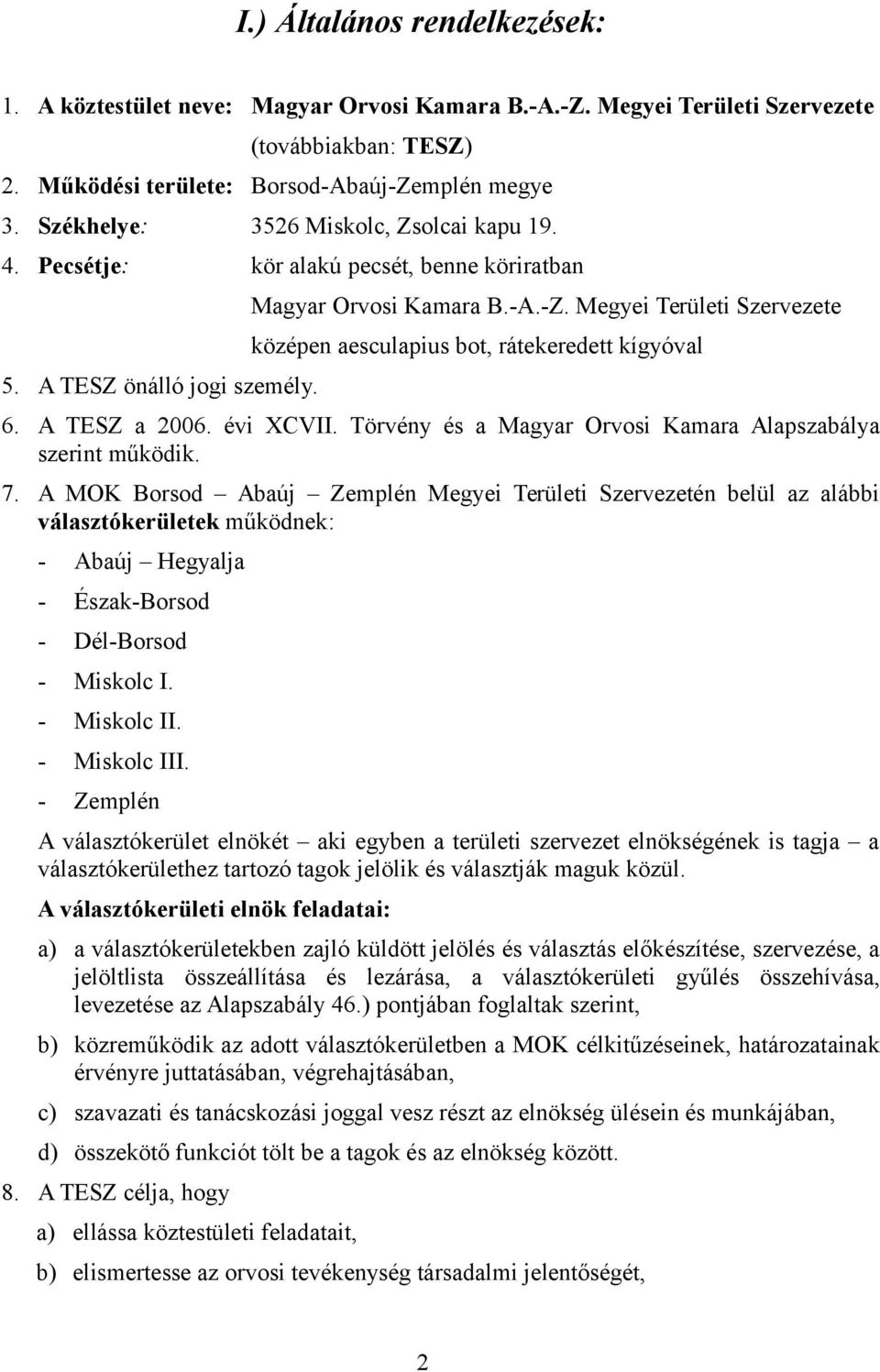 Megyei Területi Szervezete középen aesculapius bot, rátekeredett kígyóval 6. A TESZ a 2006. évi XCVII. Törvény és a Magyar Orvosi Kamara Alapszabálya szerint működik. 7.