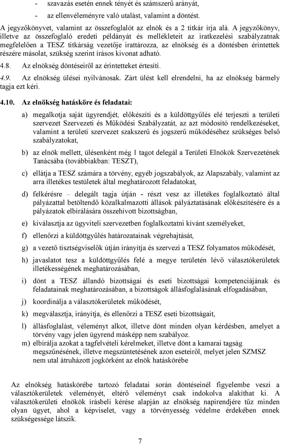 másolat, szükség szerint írásos kivonat adható. 4.8. Az elnökség döntéseiről az érintetteket értesíti. 4.9. Az elnökség ülései nyilvánosak.