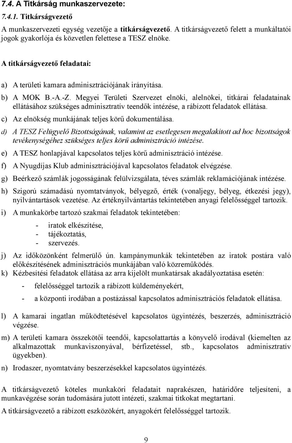 Megyei Területi Szervezet elnöki, alelnökei, titkárai feladatainak ellátásához szükséges adminisztratív teendők intézése, a rábízott feladatok ellátása.