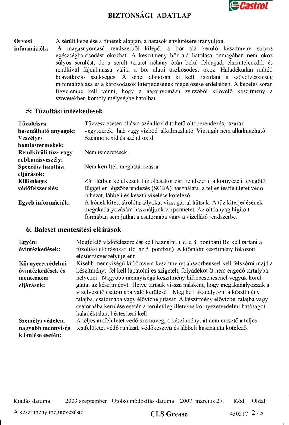 Haladéktalan műtéti beavatkozás szükséges. A sebet alaposan ki kell tisztítani a szövetveszteség minimalizálása és a károsodások kiterjedésének megelőzése érdekében.