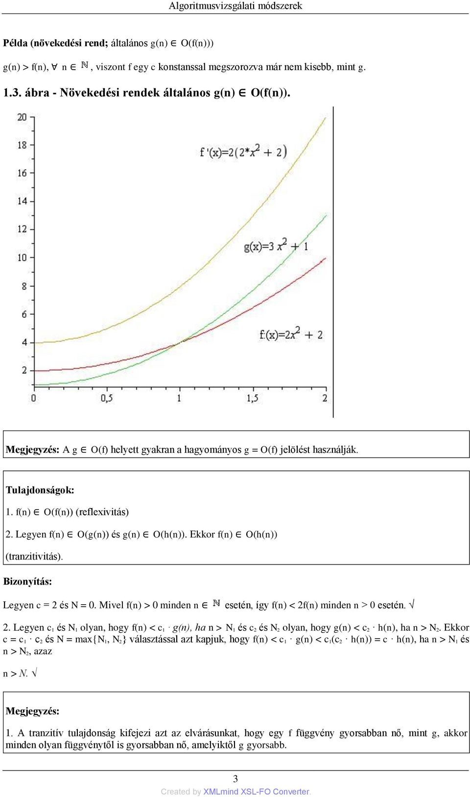 Legyen f(n) O(g(n)) és g(n) O(h(n)). Ekkor f(n) O(h(n)) (tranzitivitás). Bizonyítás: Legyen c = 2 