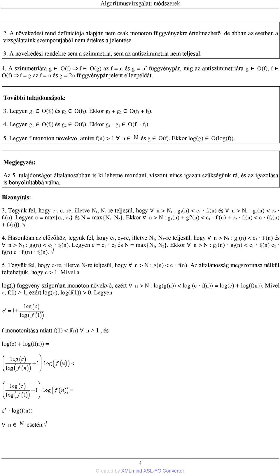 A szimmetriára g O(f) f O(g) az f = n és g = n 2 függvénypár, míg az antiszimmetriára g O(f), f O(f) f = g az f = n és g = 2n függvénypár jelent ellenpéldát. További tulajdonságok: 3.