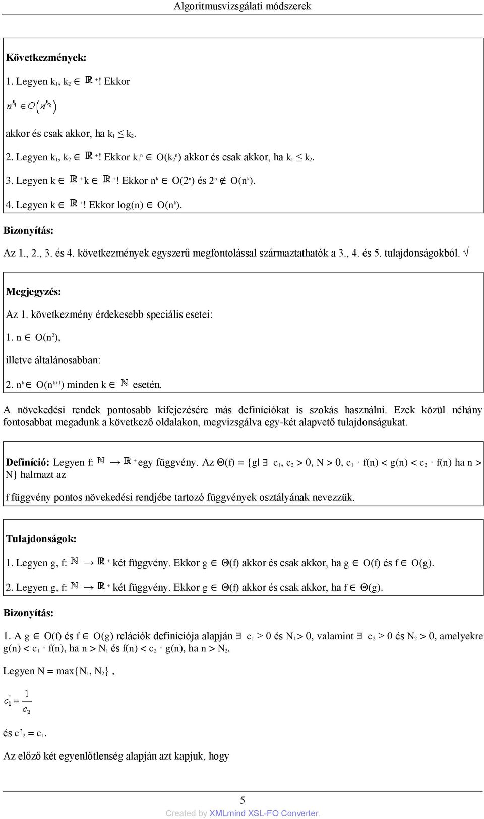 tulajdonságokból. Megjegyzés: Az 1. következmény érdekesebb speciális esetei: 1. n O(n 2 ), illetve általánosabban: 2. n k O(n k+1 ) minden k esetén.