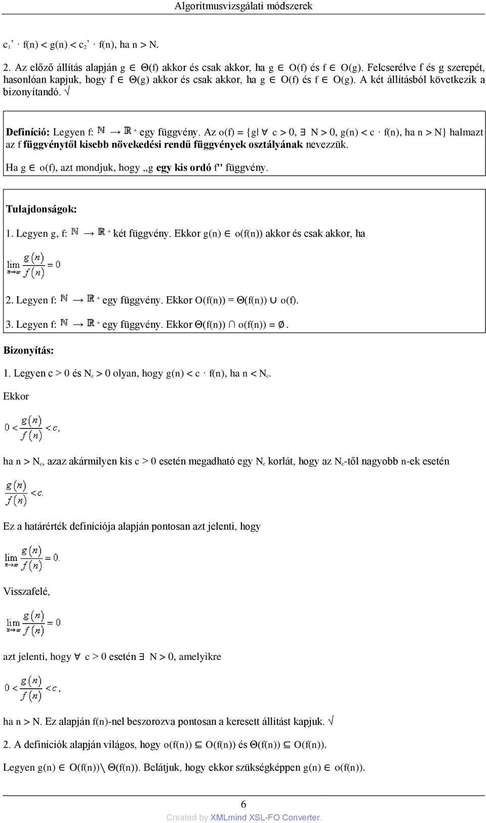 Az o(f) = {g c > 0, N > 0, g(n) < c f(n), ha n > N} halmazt az f függvénytől kisebb növekedési rendű függvények osztályának nevezzük. Ha g o(f), azt mondjuk, hogy,,g egy kis ordó f'' függvény.