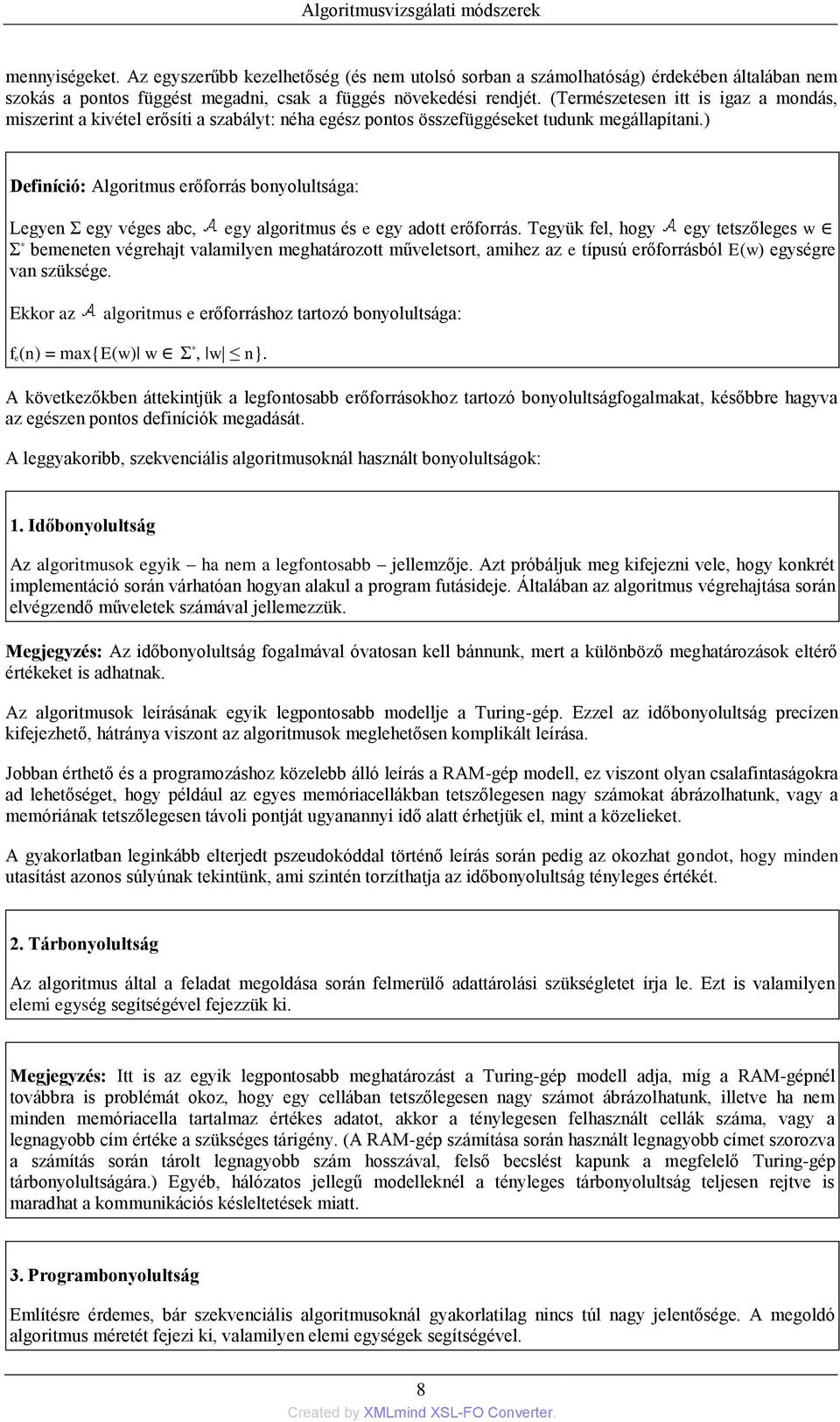 (Természetesen itt is igaz a mondás, miszerint a kivétel erősíti a szabályt: néha egész pontos összefüggéseket tudunk megállapítani.