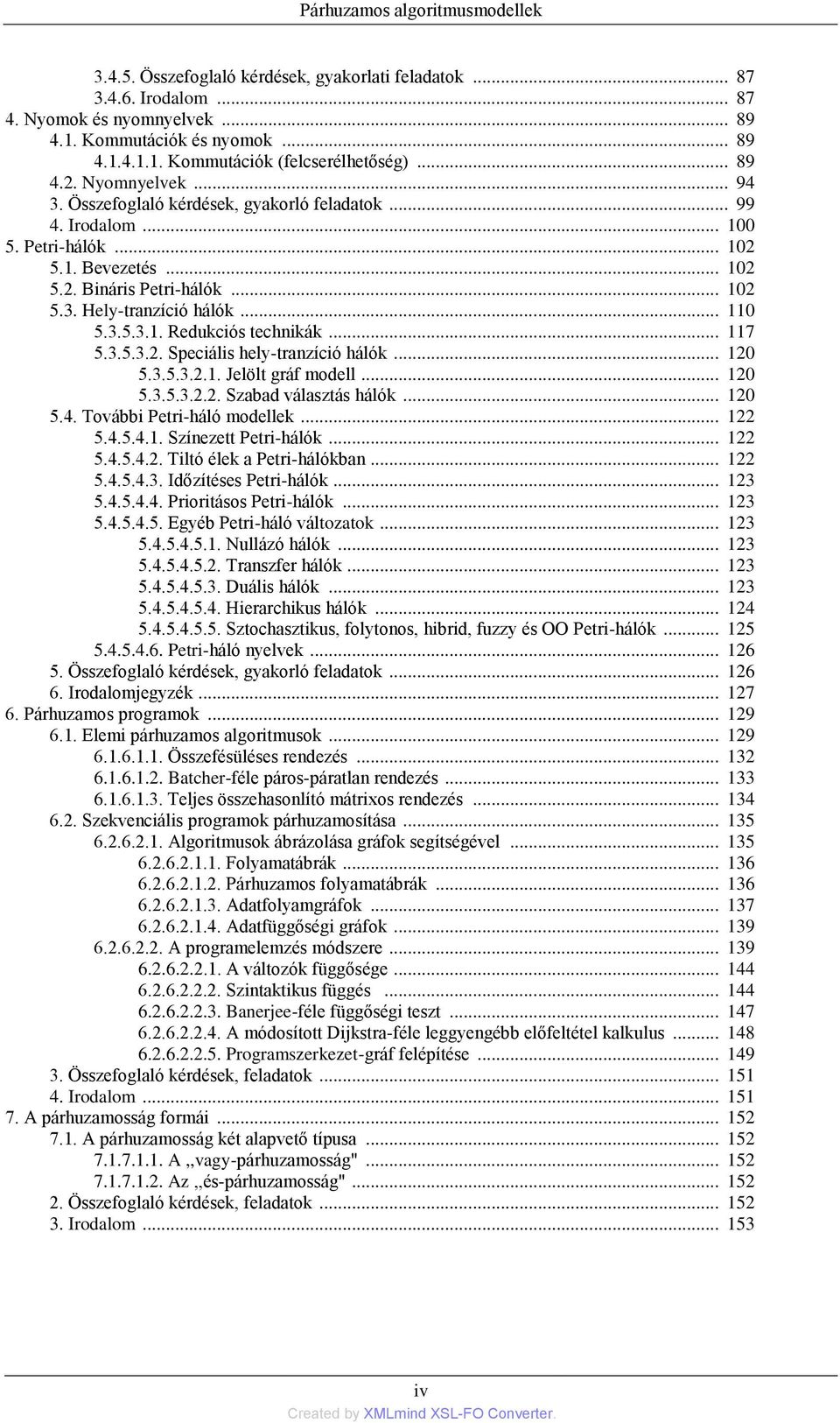 .. 110 5.3.5.3.1. Redukciós technikák... 117 5.3.5.3.2. Speciális hely-tranzíció hálók... 120 5.3.5.3.2.1. Jelölt gráf modell... 120 5.3.5.3.2.2. Szabad választás hálók... 120 5.4.