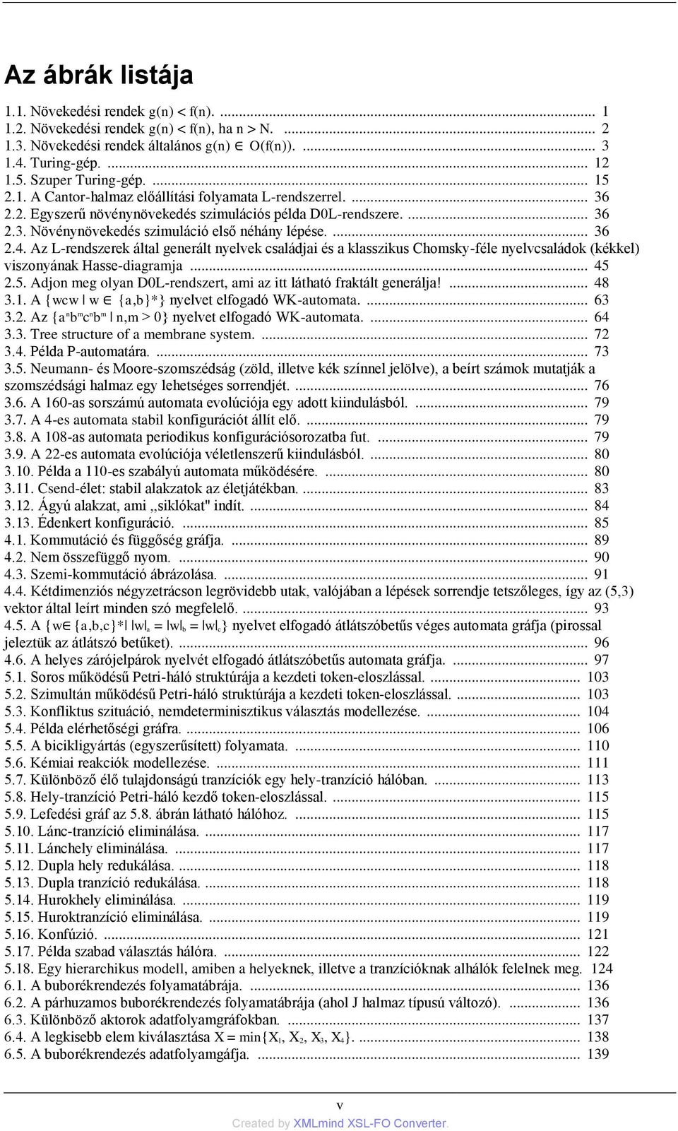 ... 36 2.4. Az L-rendszerek által generált nyelvek családjai és a klasszikus Chomsky-féle nyelvcsaládok (kékkel) viszonyának Hasse-diagramja... 45 