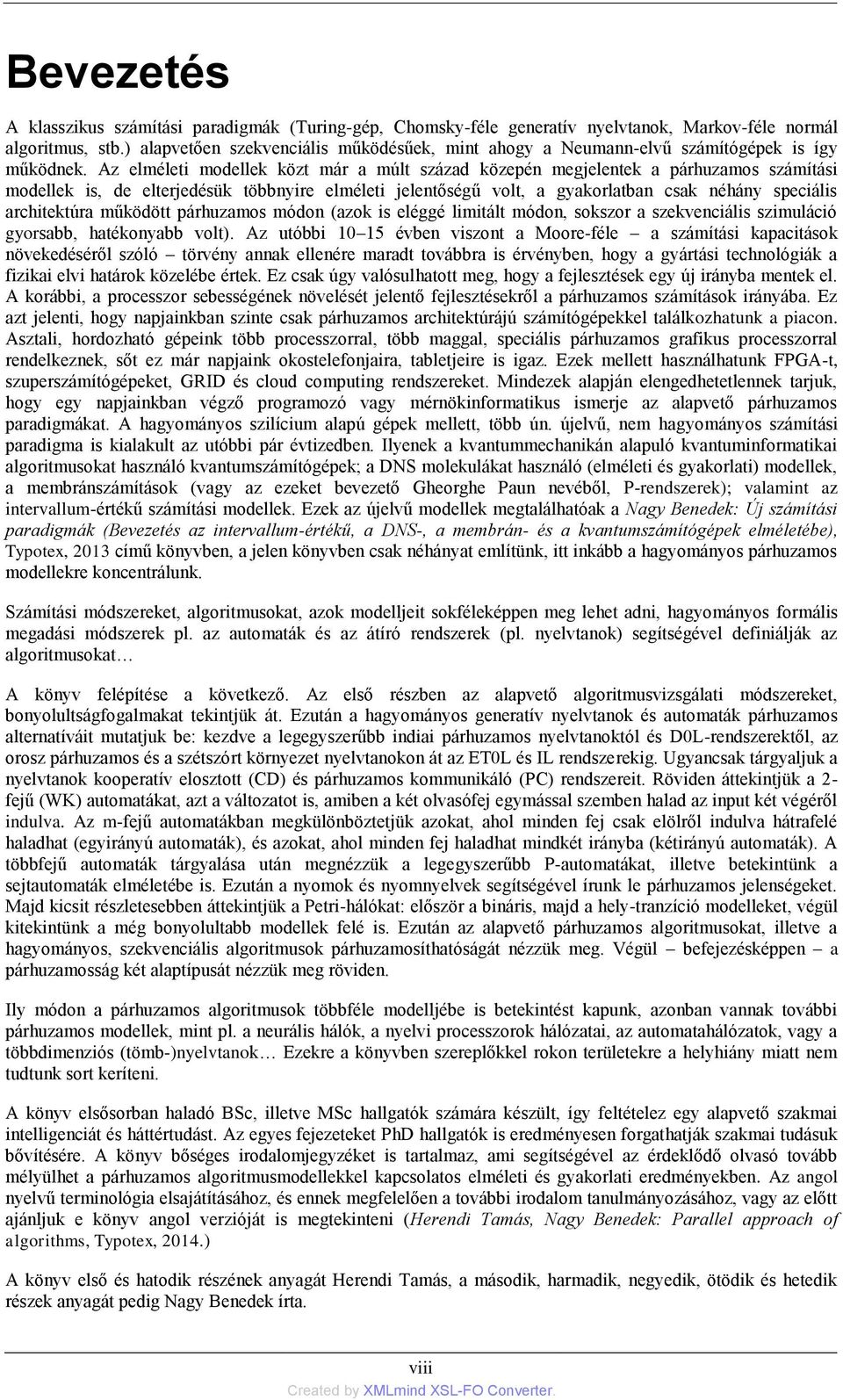 Az elméleti modellek közt már a múlt század közepén megjelentek a párhuzamos számítási modellek is, de elterjedésük többnyire elméleti jelentőségű volt, a gyakorlatban csak néhány speciális