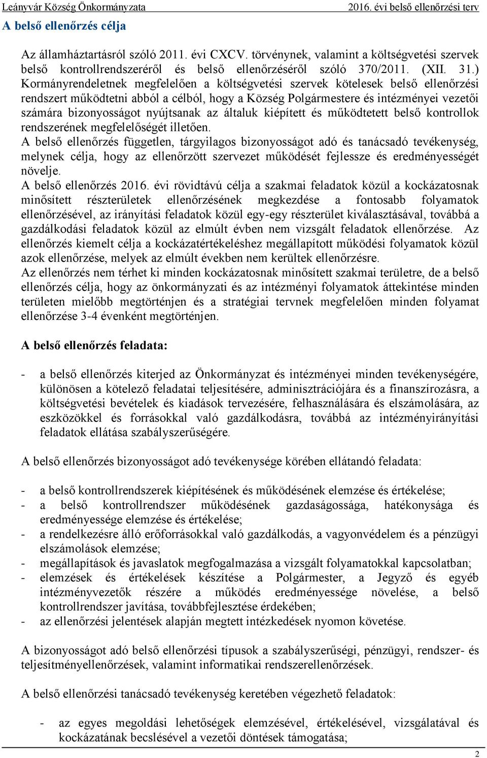 nyújtsanak az általuk kiépített és működtetett belső kontrollok rendszerének megfelelőségét illetően.