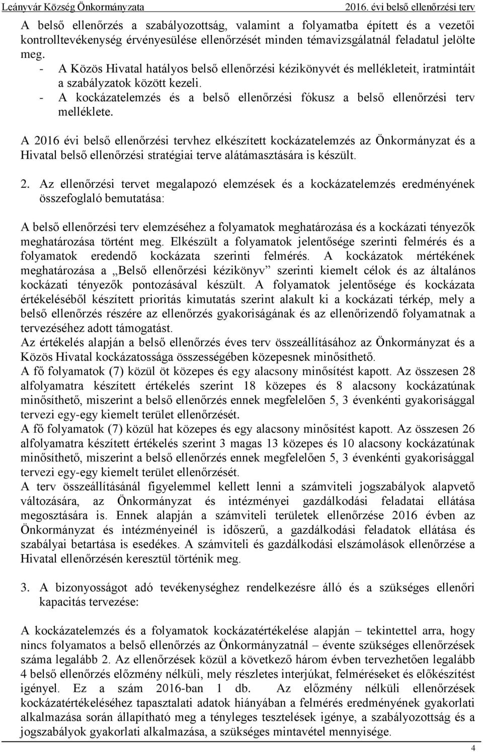 - A kockázatelemzés és a belső ellenőrzési fókusz a belső ellenőrzési terv melléklete.