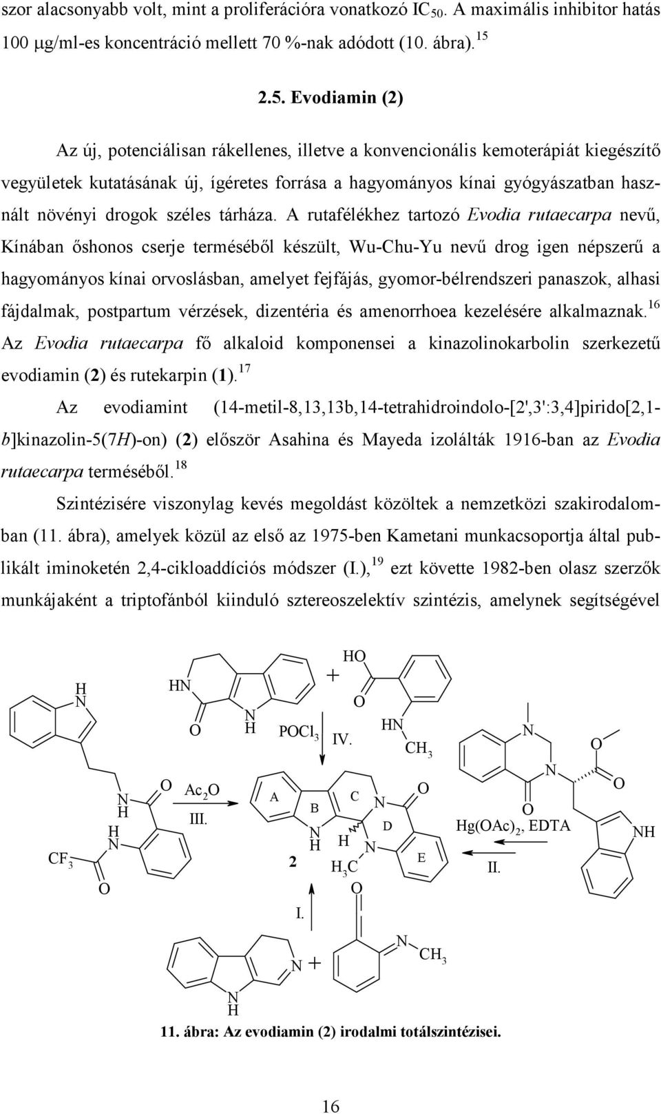 2.5. Evodiamin (2) Az új, potenciálisan rákellenes, illetve a konvencionális kemoterápiát kiegészítı vegyületek kutatásának új, ígéretes forrása a hagyományos kínai gyógyászatban használt növényi