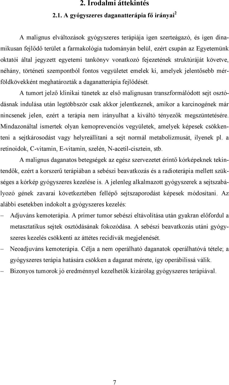 Egyetemünk oktatói által jegyzett egyetemi tankönyv vonatkozó fejezetének struktúráját követve, néhány, történeti szempontból fontos vegyületet emelek ki, amelyek jelentısebb mérföldkövekként