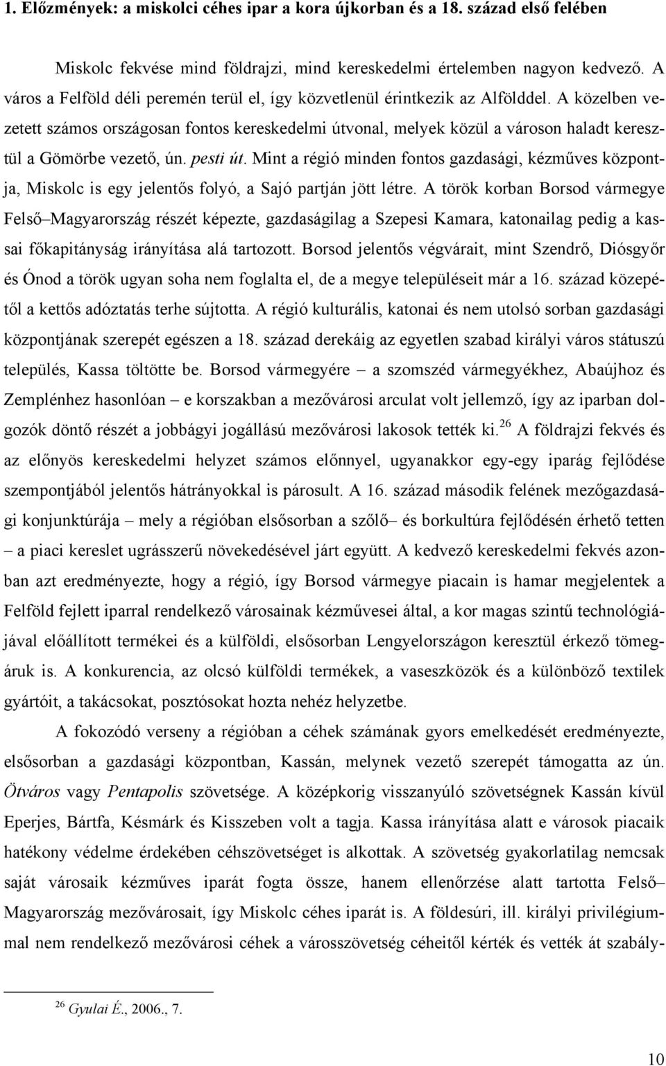 A közelben vezetett számos országosan fontos kereskedelmi útvonal, melyek közül a városon haladt keresztül a Gömörbe vezető, ún. pesti út.