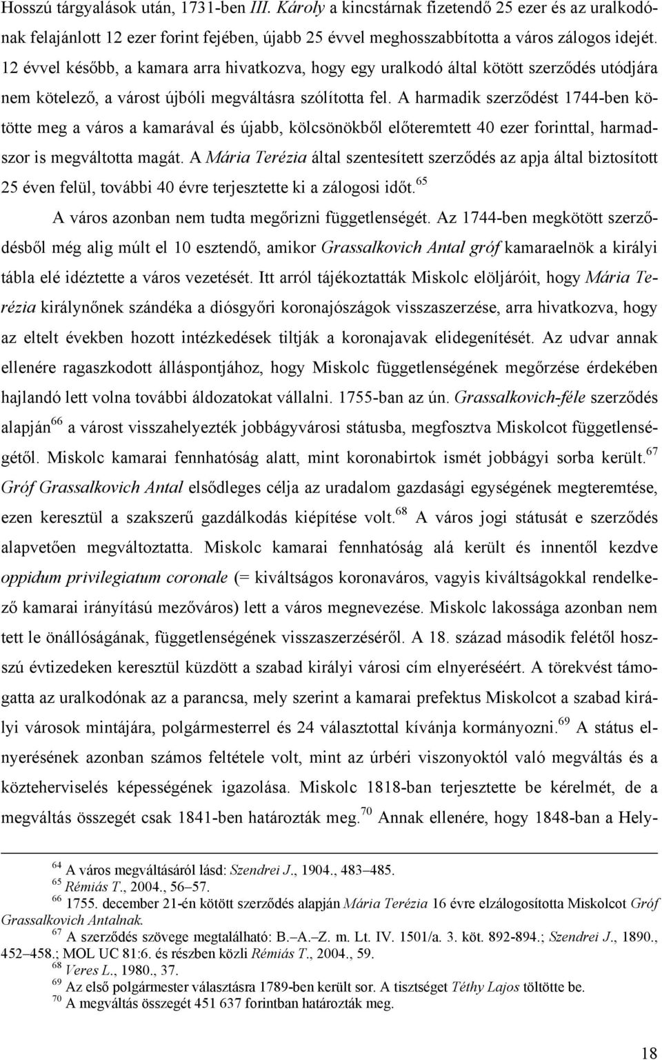 A harmadik szerződést 1744-ben kötötte meg a város a kamarával és újabb, kölcsönökből előteremtett 40 ezer forinttal, harmadszor is megváltotta magát.