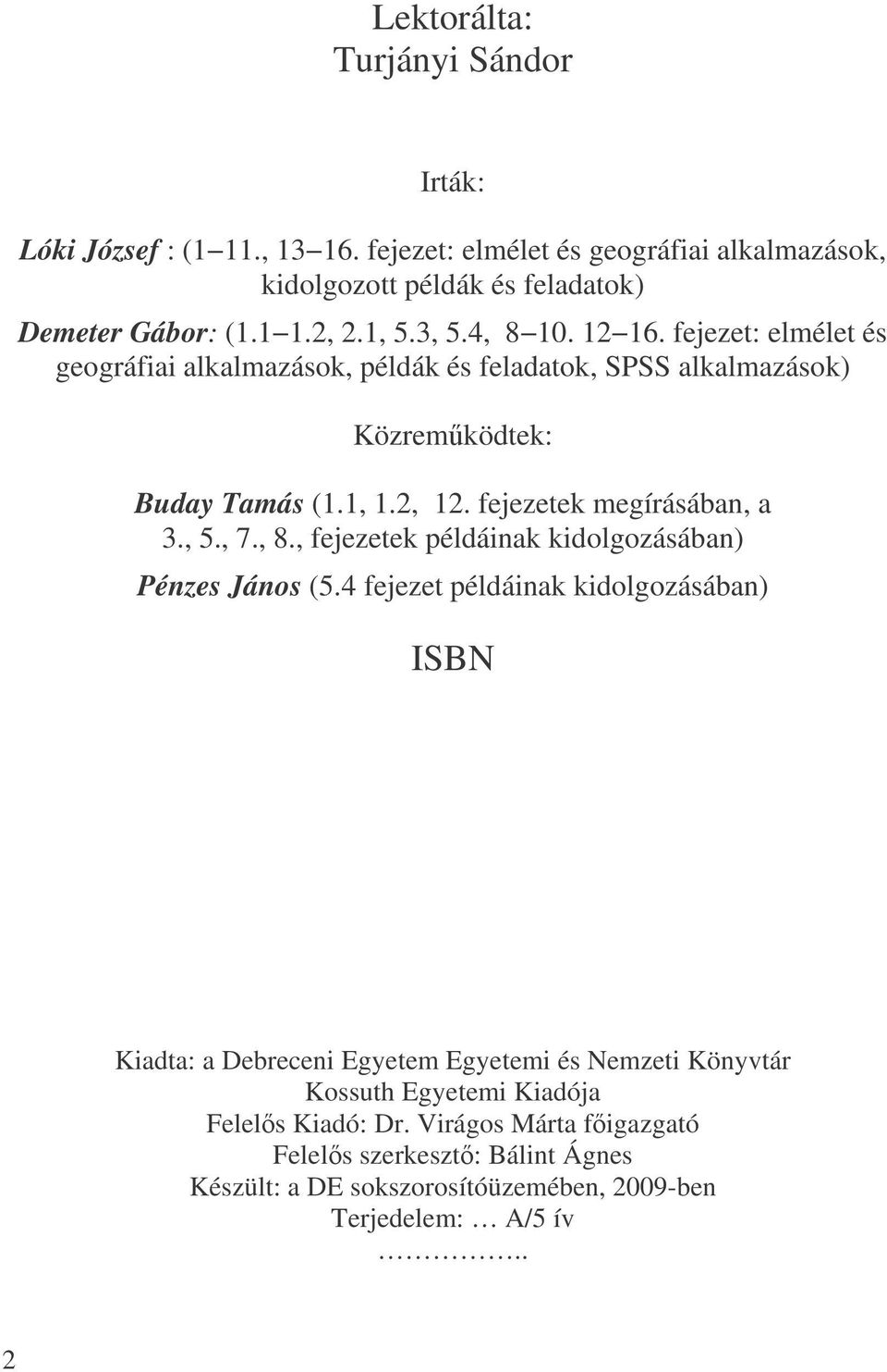 , 5., 7., 8., fejezetek példáinak kidolgozásában) Pénzes János (5.