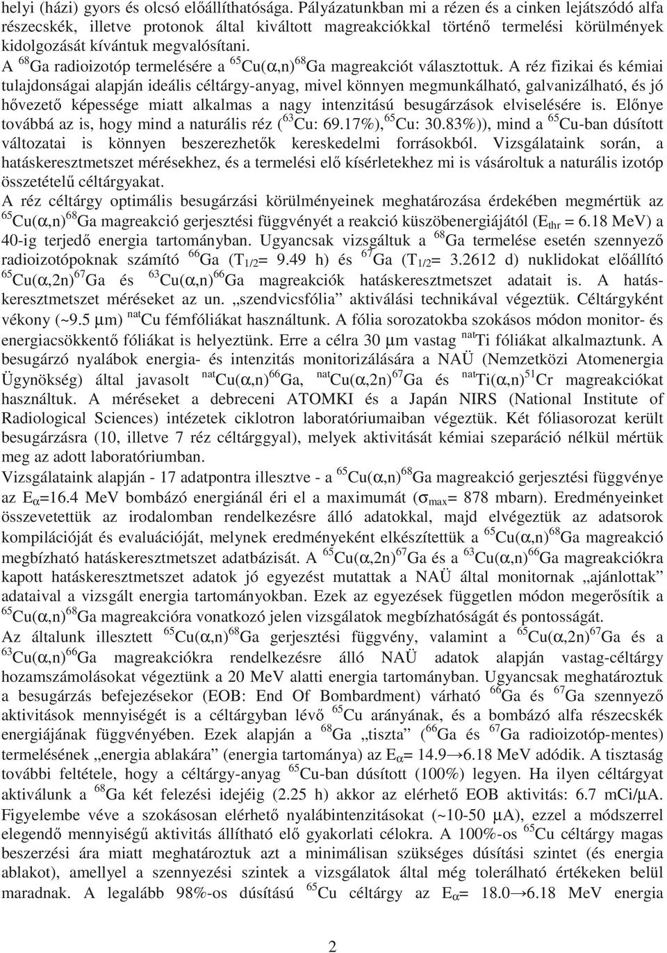 A 68 Ga radioizotóp termelésére a 65 Cu(α,n) 68 Ga magreakciót választottuk.