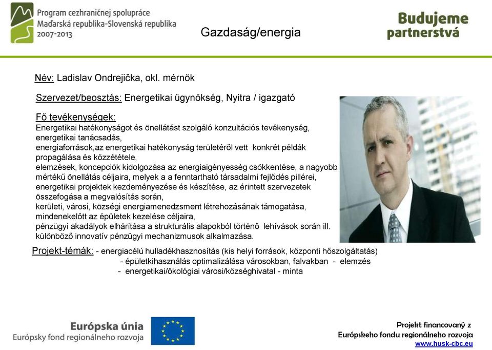 területéről vett konkrét példák propagálása és közzététele, elemzések, koncepciók kidolgozása az energiaigényesség csökkentése, a nagyobb mértékű önellátás céljaira, melyek a a fenntartható