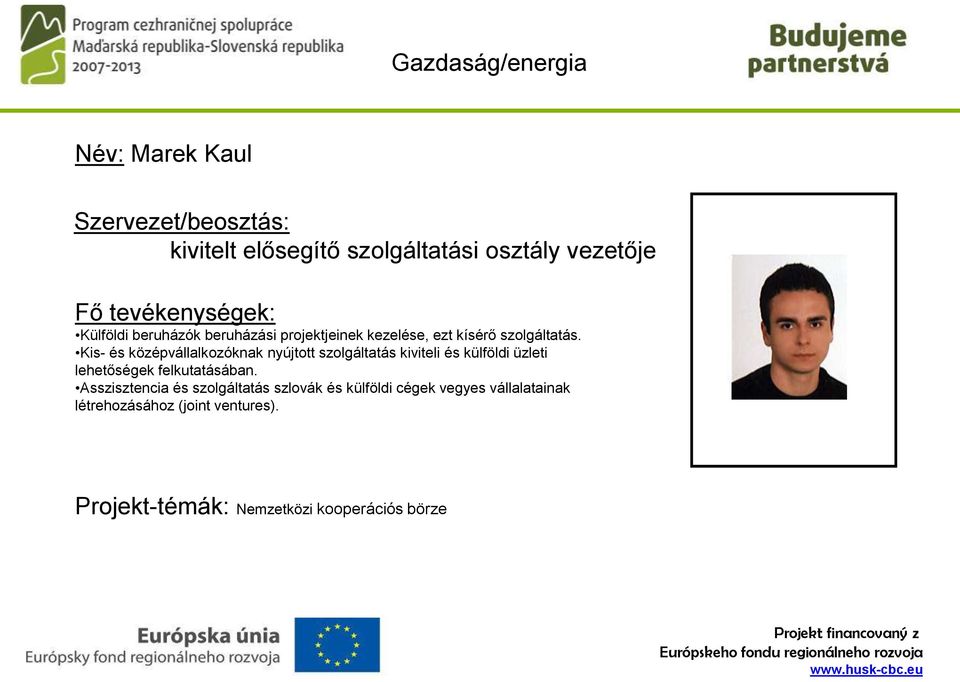 Kis- és középvállalkozóknak nyújtott szolgáltatás kiviteli és külföldi üzleti lehetőségek felkutatásában.